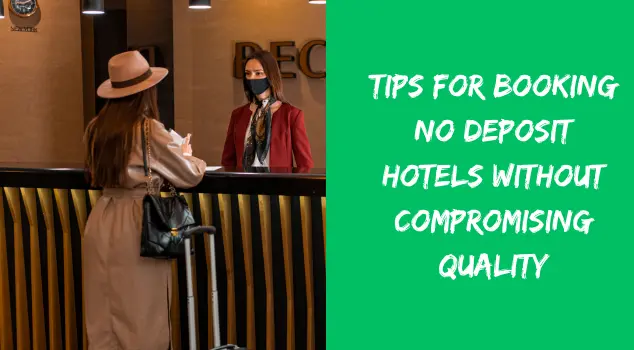 Tips for Booking No Deposit Hotels Without Compromising Quality