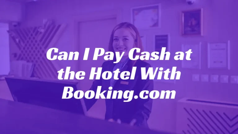 Can I Pay Cash at the Hotel With Booking.com?