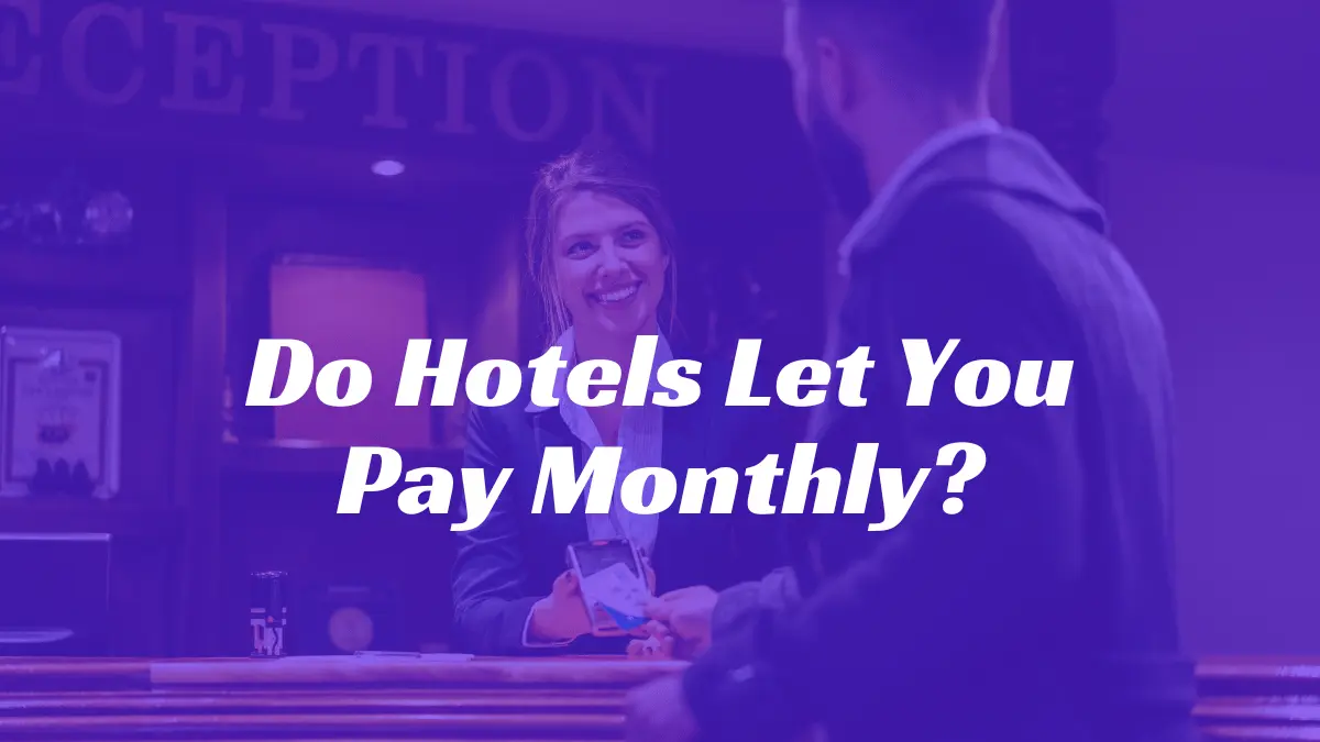 Do Hotels Let You Pay Monthly? • No Deposit Hotels